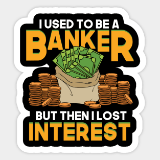 I Used To Be A Banker But Then I Lost Interest Sticker